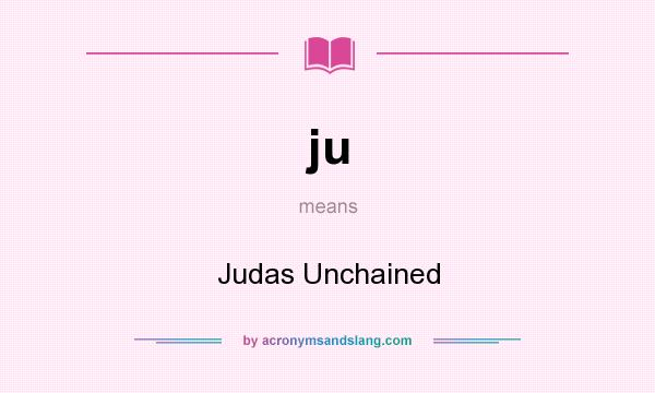 What does ju mean? It stands for Judas Unchained