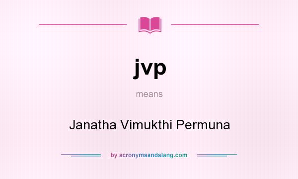 What does jvp mean? It stands for Janatha Vimukthi Permuna