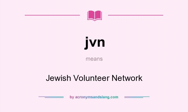 What does jvn mean? It stands for Jewish Volunteer Network