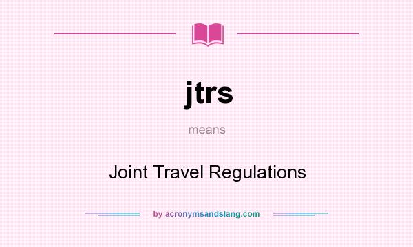 What does jtrs mean? It stands for Joint Travel Regulations