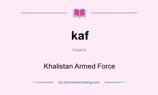 What does kaf mean? It stands for Khalistan Armed Force