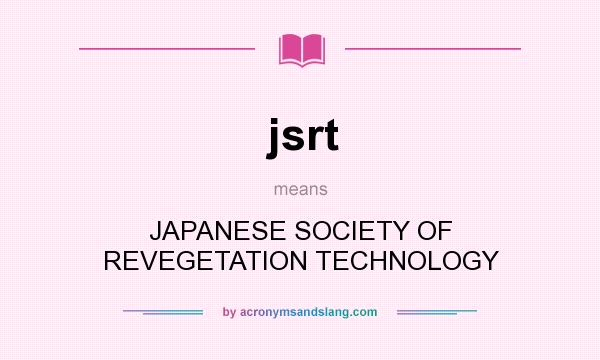 What does jsrt mean? It stands for JAPANESE SOCIETY OF REVEGETATION TECHNOLOGY
