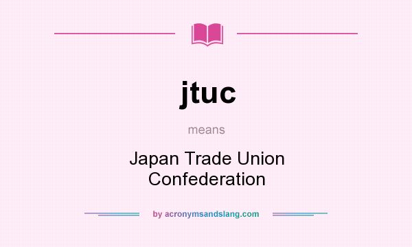 What does jtuc mean? It stands for Japan Trade Union Confederation