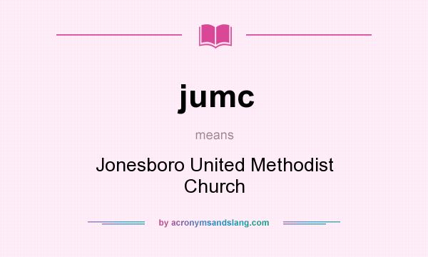 What does jumc mean? It stands for Jonesboro United Methodist Church