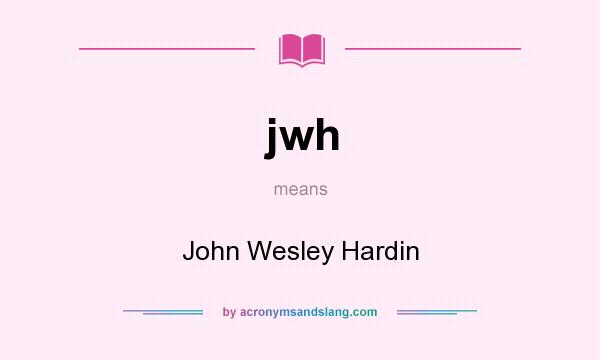 What does jwh mean? It stands for John Wesley Hardin