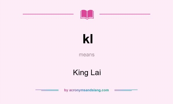 What does kl mean? It stands for King Lai