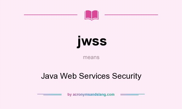 What does jwss mean? It stands for Java Web Services Security