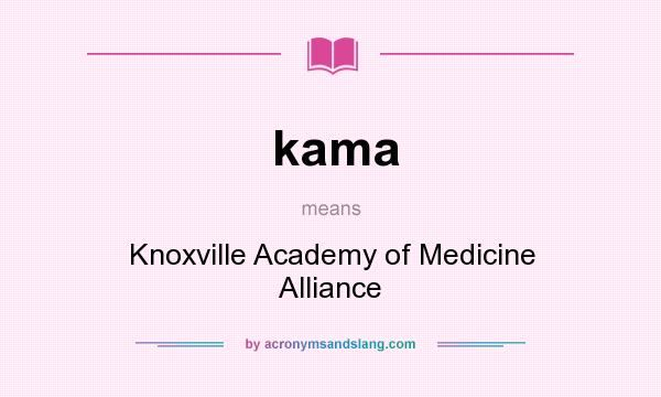 What does kama mean? It stands for Knoxville Academy of Medicine Alliance