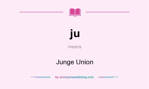 What does ju mean? It stands for Junge Union
