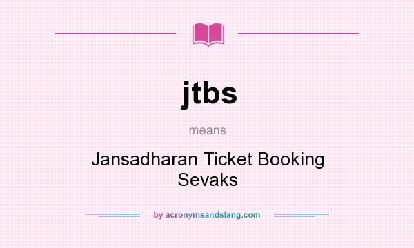 What does jtbs mean? It stands for Jansadharan Ticket Booking Sevaks