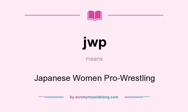 What does jwp mean? It stands for Japanese Women Pro-Wrestling