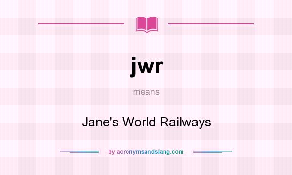 What does jwr mean? It stands for Jane`s World Railways
