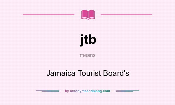 What does jtb mean? It stands for Jamaica Tourist Board`s