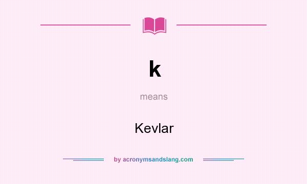What does k mean? It stands for Kevlar