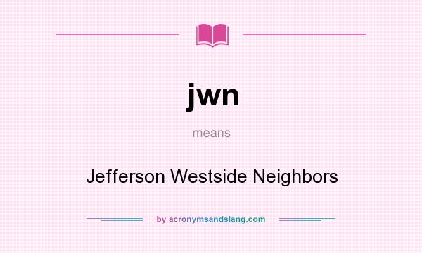 What does jwn mean? It stands for Jefferson Westside Neighbors