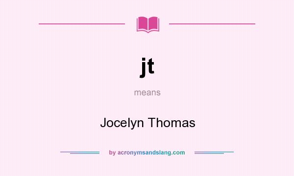 What does jt mean? It stands for Jocelyn Thomas