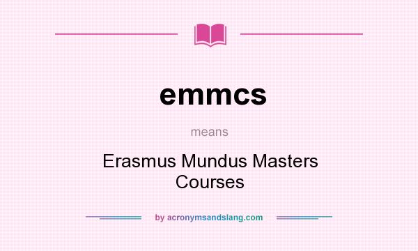 What does emmcs mean? It stands for Erasmus Mundus Masters Courses