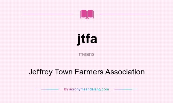 What does jtfa mean? It stands for Jeffrey Town Farmers Association