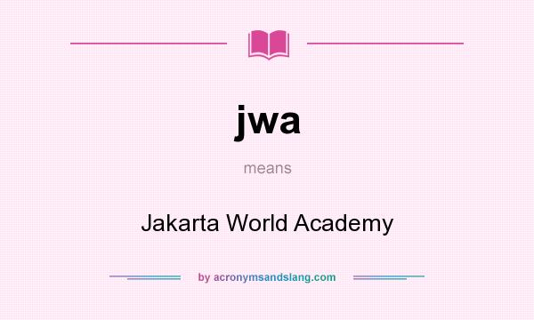 What does jwa mean? It stands for Jakarta World Academy
