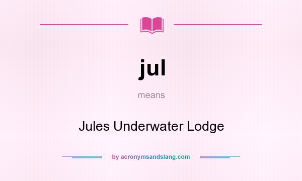 What does jul mean? It stands for Jules Underwater Lodge