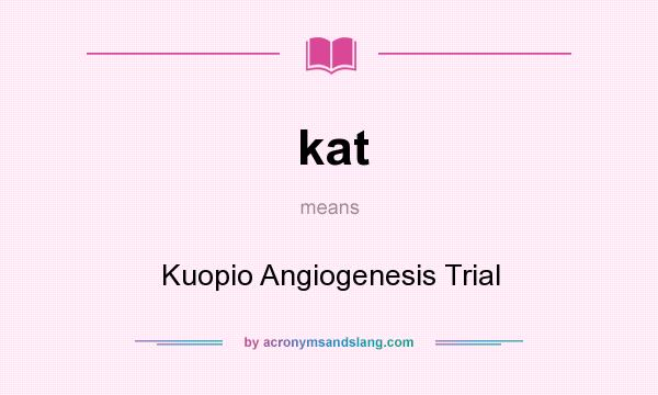 What does kat mean? It stands for Kuopio Angiogenesis Trial