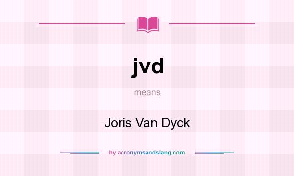 What does jvd mean? It stands for Joris Van Dyck