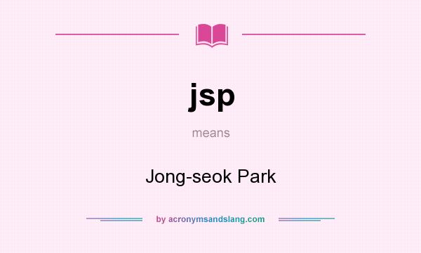 What does jsp mean? It stands for Jong-seok Park