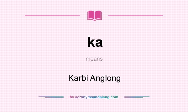 What does ka mean? It stands for Karbi Anglong