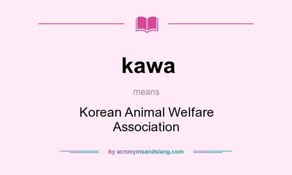 What does kawa mean? It stands for Korean Animal Welfare Association