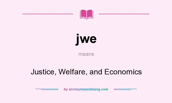 What does jwe mean? It stands for Justice, Welfare, and Economics