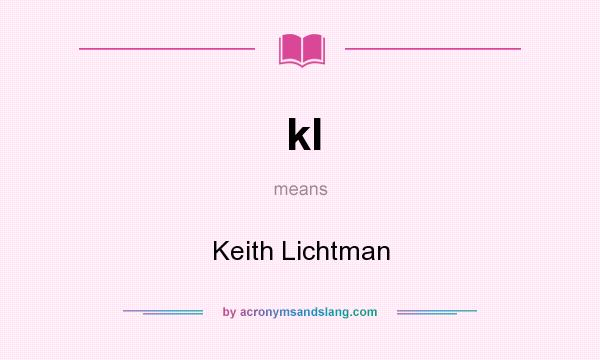 What does kl mean? It stands for Keith Lichtman