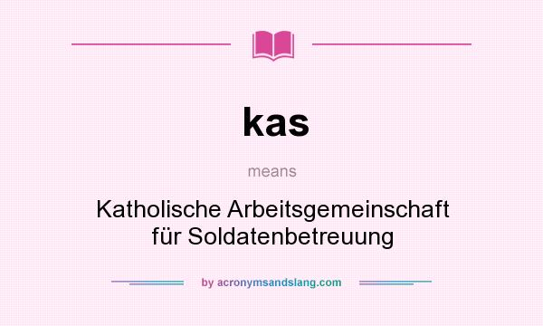 What does kas mean? It stands for Katholische Arbeitsgemeinschaft für Soldatenbetreuung
