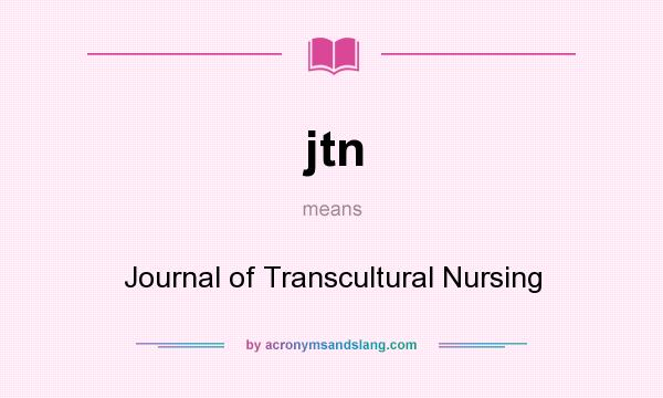 What does jtn mean? It stands for Journal of Transcultural Nursing