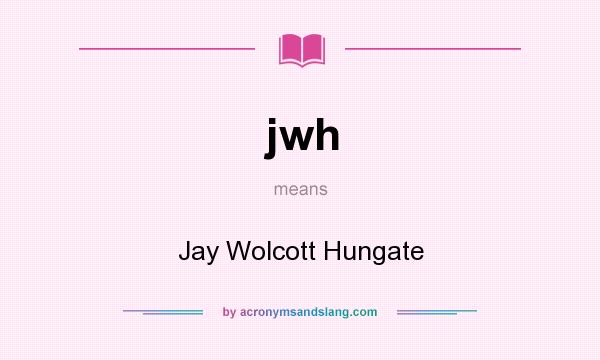 What does jwh mean? It stands for Jay Wolcott Hungate
