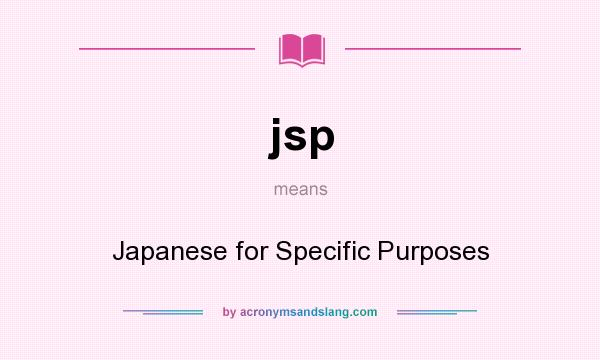 What does jsp mean? It stands for Japanese for Specific Purposes