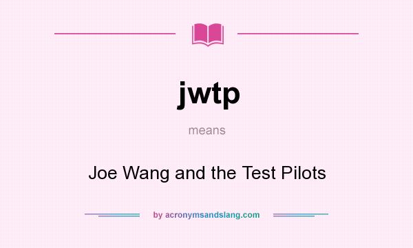 What does jwtp mean? It stands for Joe Wang and the Test Pilots