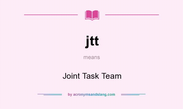 What does jtt mean? It stands for Joint Task Team