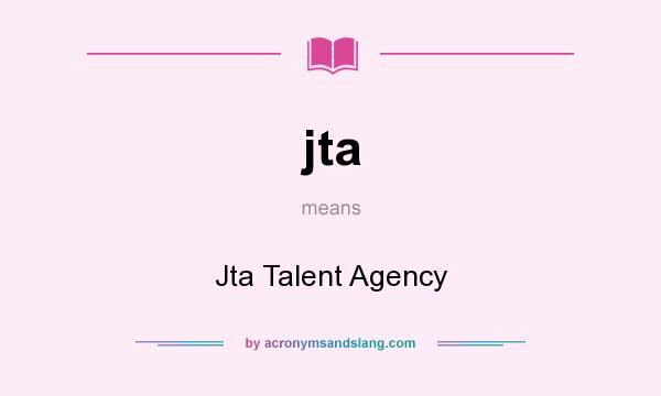 What does jta mean? It stands for Jta Talent Agency