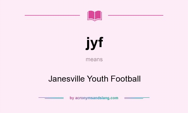 What does jyf mean? It stands for Janesville Youth Football