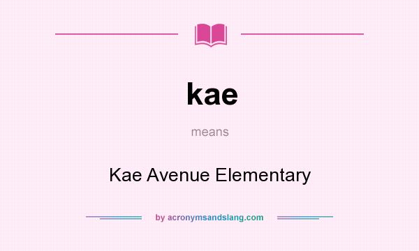 What does kae mean? It stands for Kae Avenue Elementary