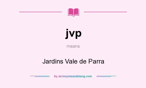 What does jvp mean? It stands for Jardins Vale de Parra