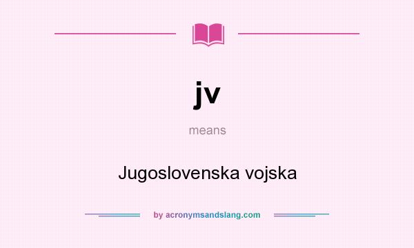 What does jv mean? It stands for Jugoslovenska vojska