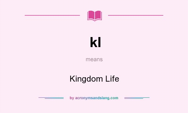 What does kl mean? It stands for Kingdom Life