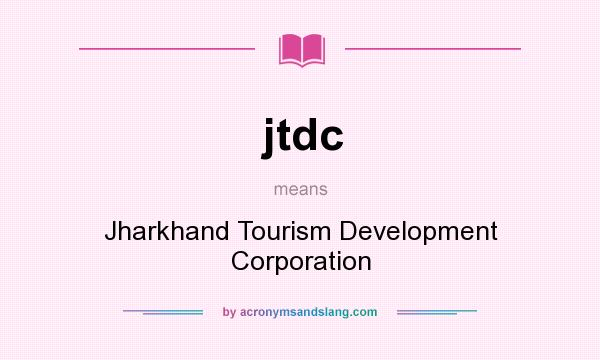 What does jtdc mean? It stands for Jharkhand Tourism Development Corporation