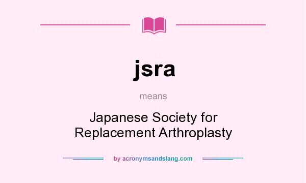 What does jsra mean? It stands for Japanese Society for Replacement Arthroplasty