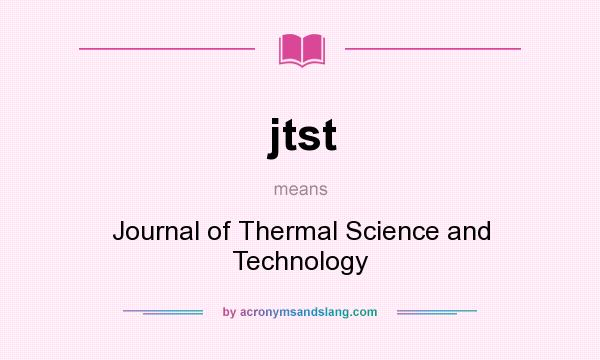 What does jtst mean? It stands for Journal of Thermal Science and Technology