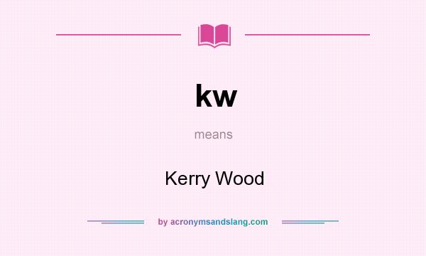 What does kw mean? It stands for Kerry Wood