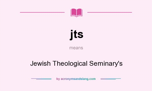 What does jts mean? It stands for Jewish Theological Seminary`s