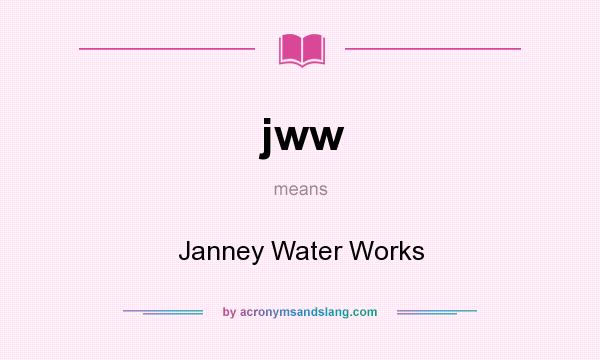What does jww mean? It stands for Janney Water Works
