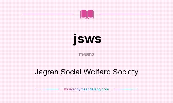What does jsws mean? It stands for Jagran Social Welfare Society